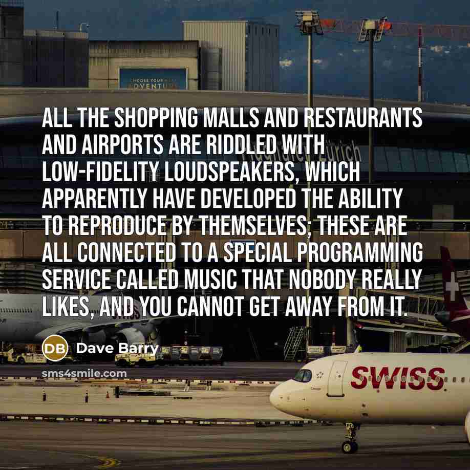 “All the shopping malls and restaurants and airports are riddled…” quote by Dave Barry