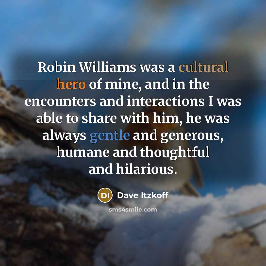 “Robin Williams was a cultural hero of mine, and in…” quote by Dave Itzkoff