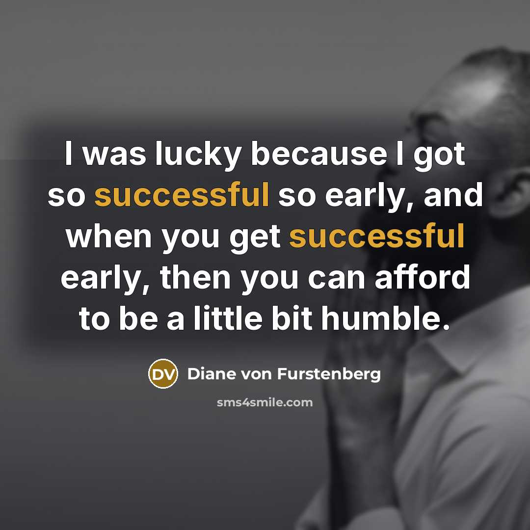 “I was lucky because I got so successful so early,…” quote by Diane von Furstenberg