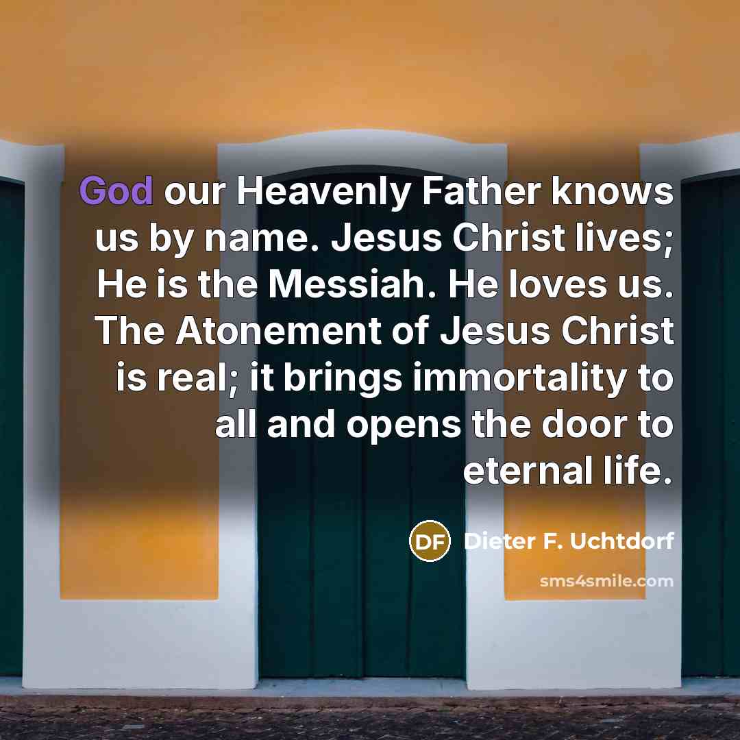 “God our Heavenly Father knows us by name. Jesus Christ…” quote by Dieter F. Uchtdorf