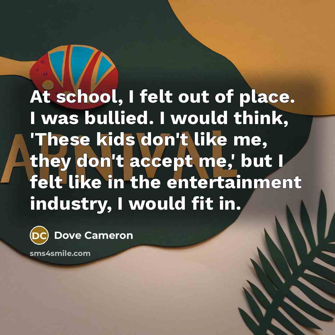 “At school, I felt out of place. I was bullied.…” quote by Dove Cameron