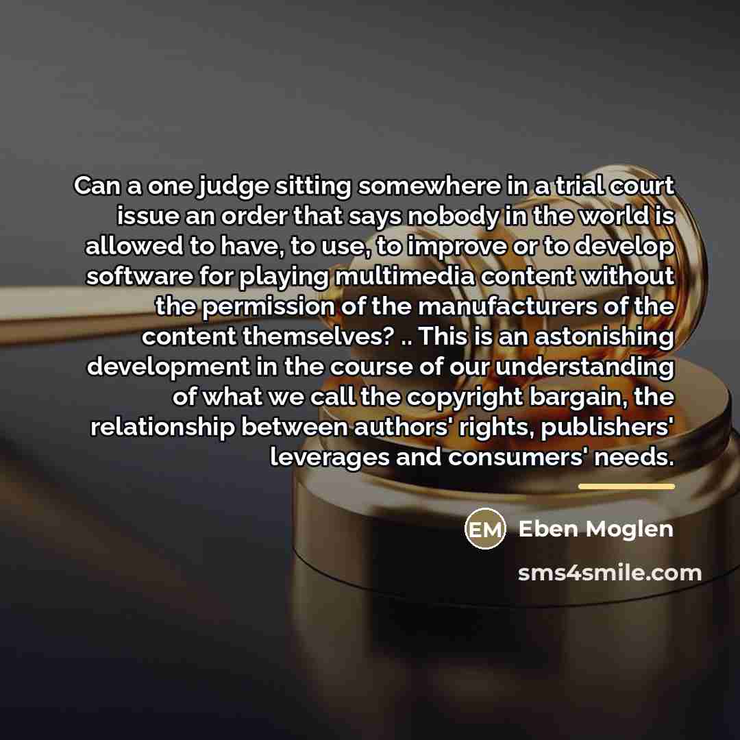 “Can a one judge sitting somewhere in a trial court…” quote by Eben Moglen