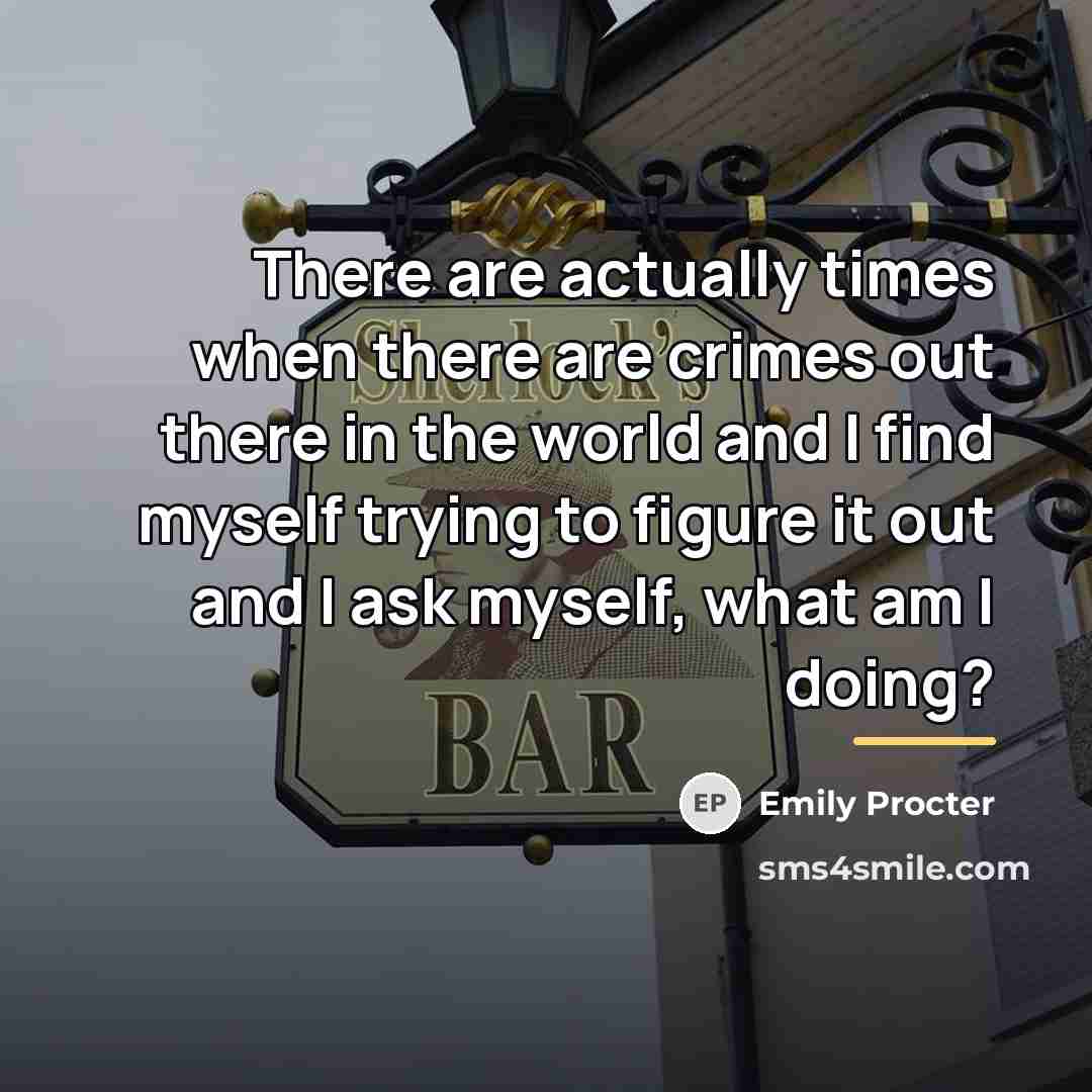 “There are actually times when there are crimes out there…” quote by Emily Procter