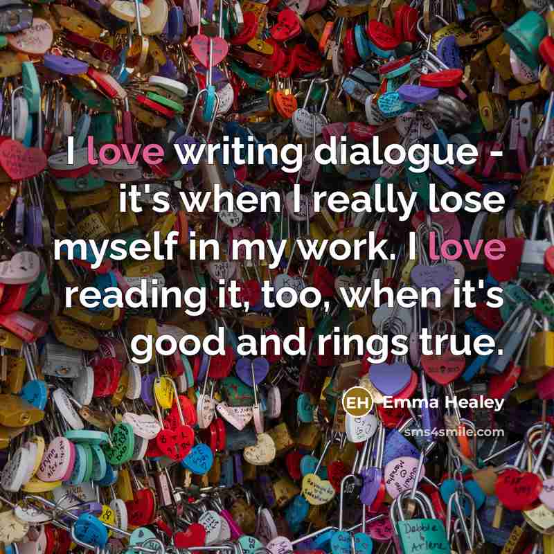 “I love writing dialogue - it's when I really lose…” quote by Emma Healey