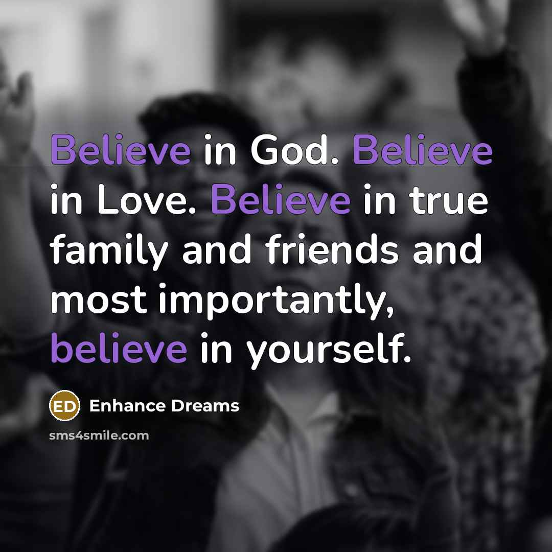 “Believe in God. Believe in Love. Believe in true family…” quote by Enhance Dreams