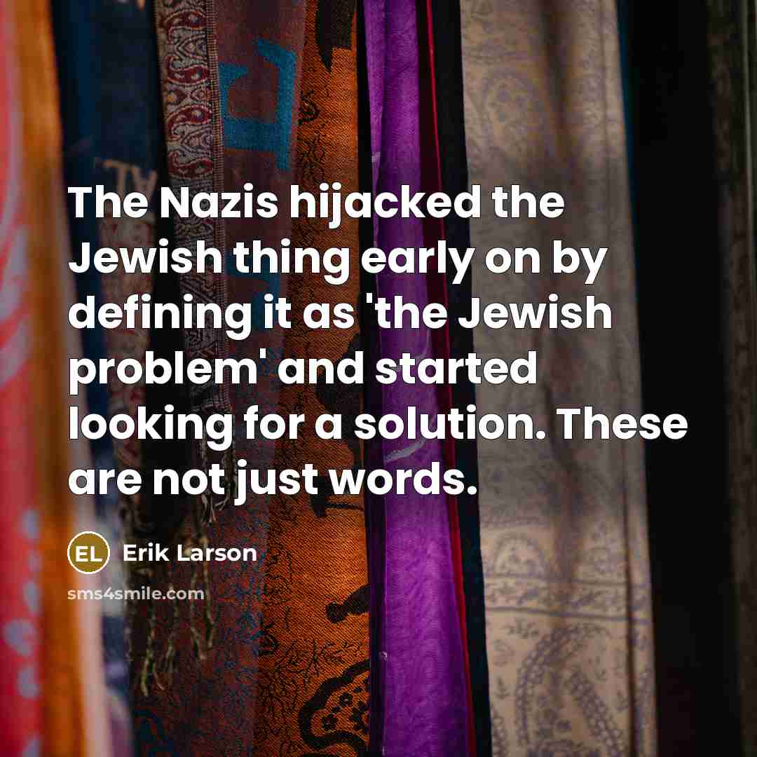 “The Nazis hijacked the Jewish thing early on by defining…” quote by Erik Larson