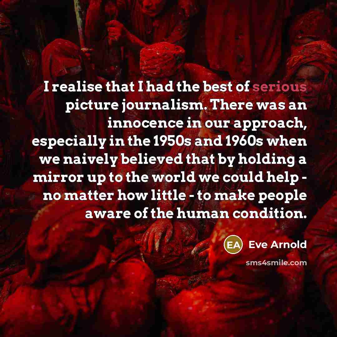 “I realise that I had the best of serious picture…” quote by Eve Arnold