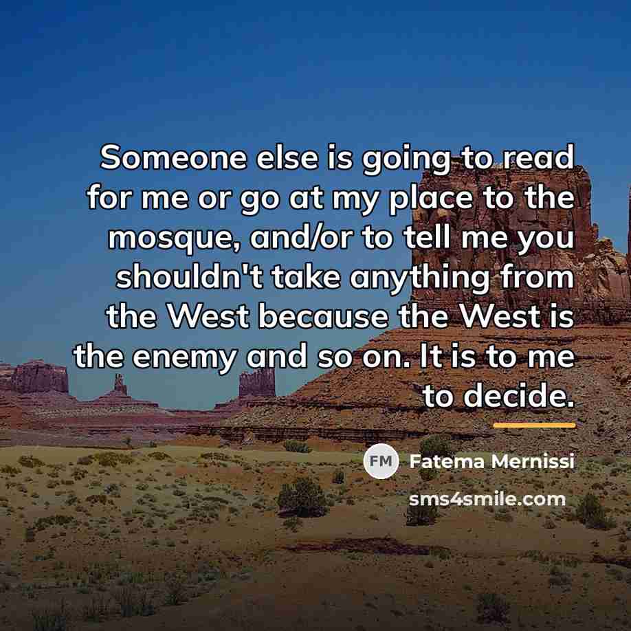 “Someone else is going to read for me or go…” quote by Fatema Mernissi