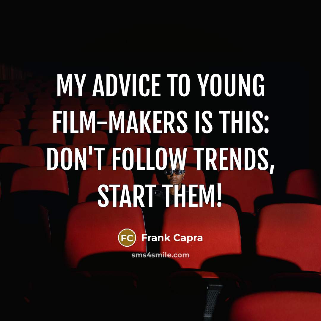 “My advice to young film-makers is this: don't follow trends,…” quote by Frank Capra
