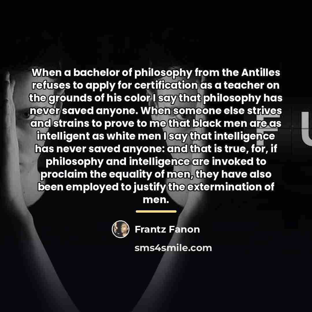 “When a bachelor of philosophy from the Antilles refuses to…” quote by Frantz Fanon