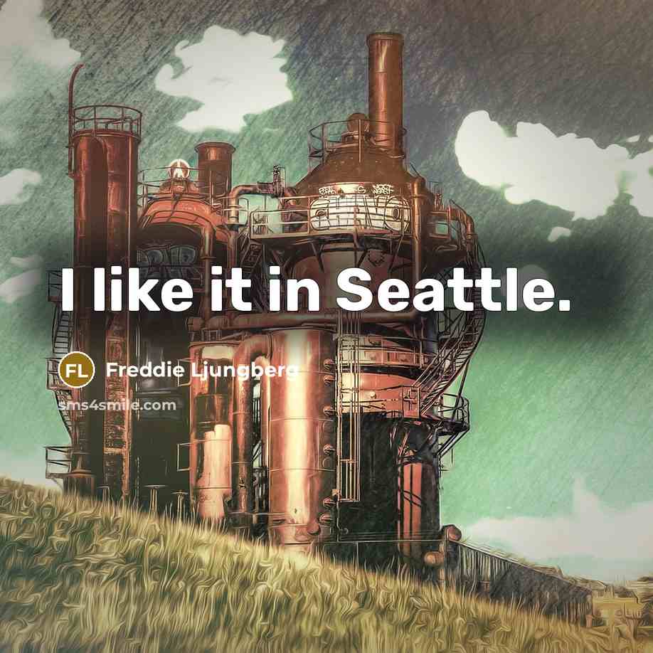 “I like it in Seattle.…” quote by Freddie Ljungberg