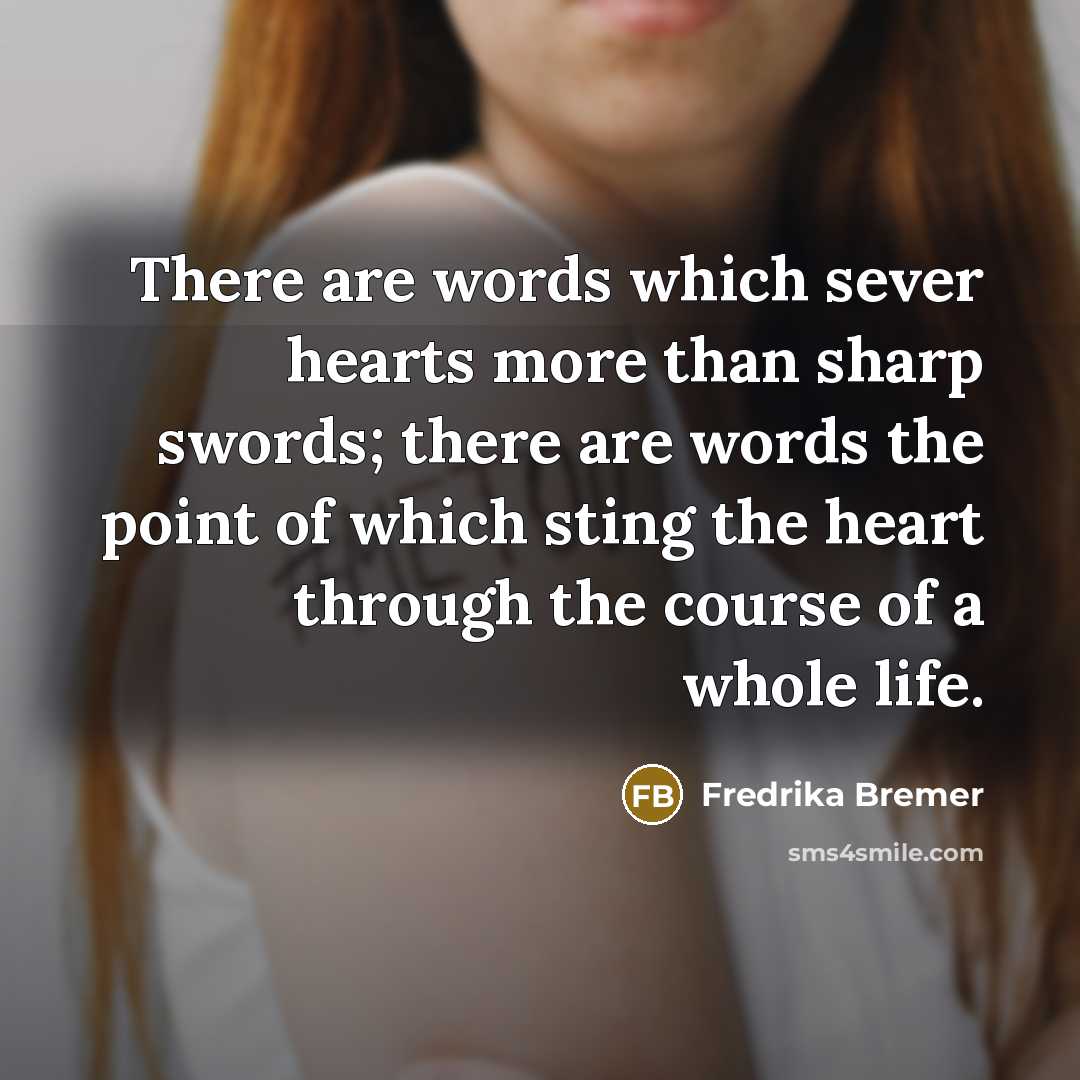 “There are words which sever hearts more than sharp swords;…” quote by Fredrika Bremer