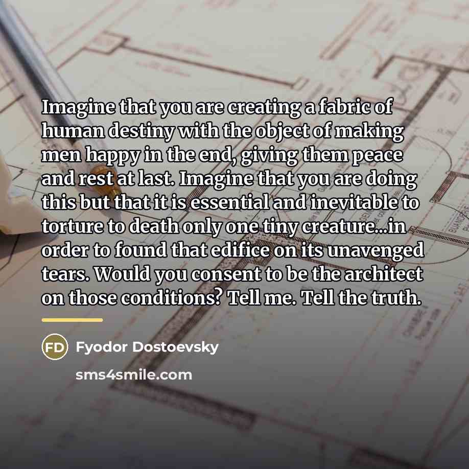 “Imagine that you are creating a fabric of human destiny…” quote by Fyodor Dostoevsky