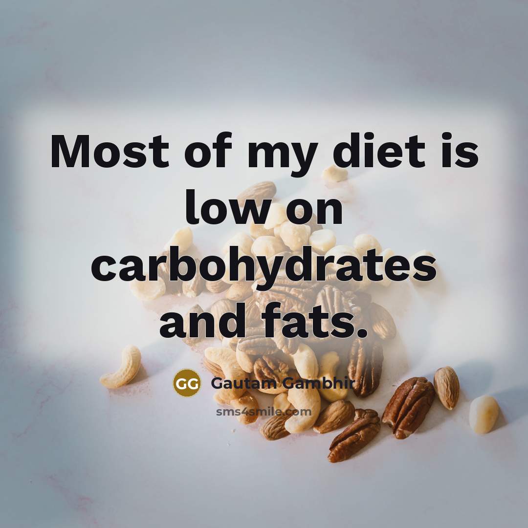 “Most of my diet is low on carbohydrates and fats.…” quote by Gautam Gambhir