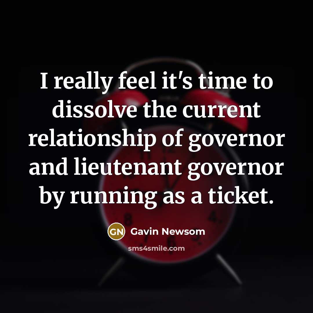 “I really feel it's time to dissolve the current relationship…” quote by Gavin Newsom