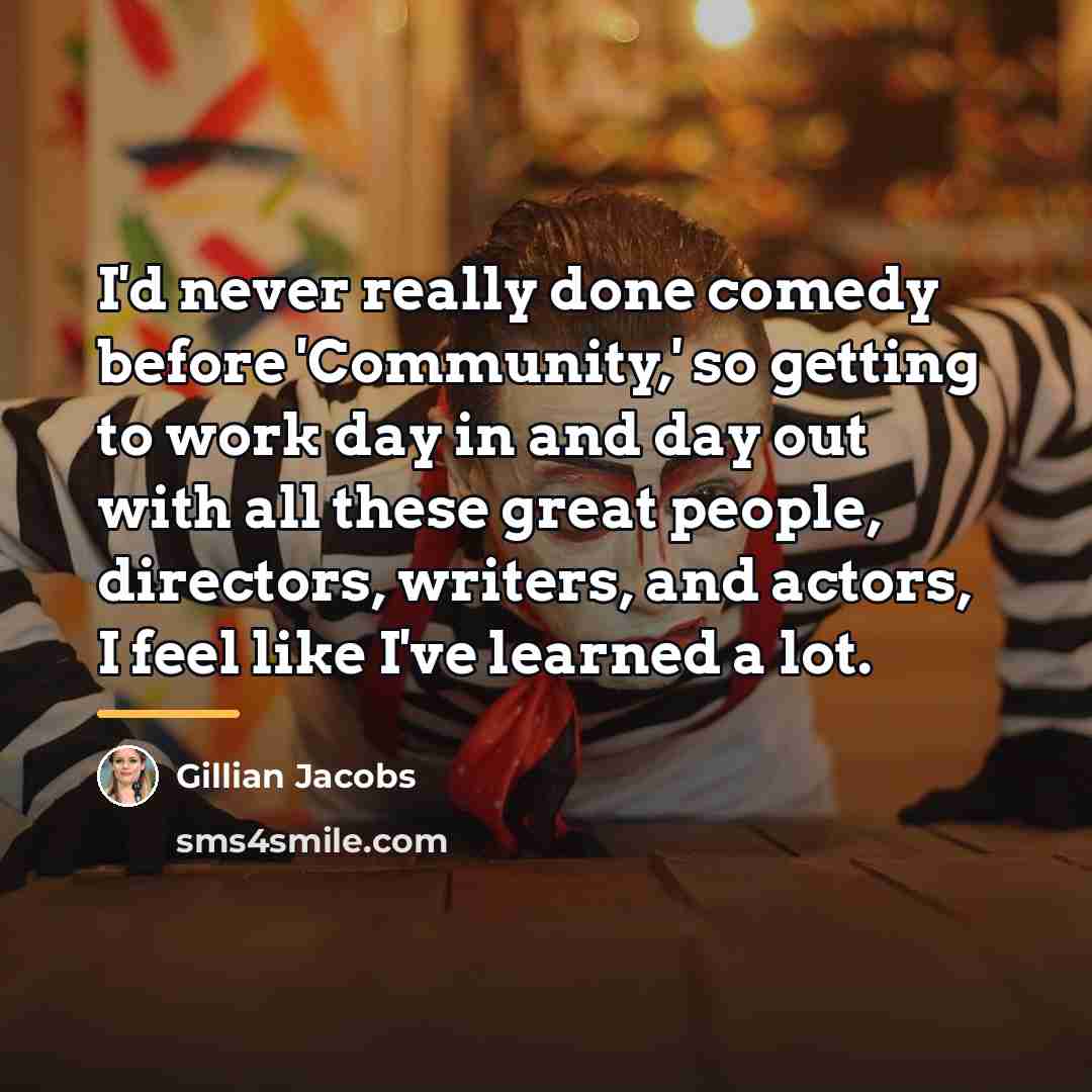 “I'd never really done comedy before 'Community,' so getting to…” quote by Gillian Jacobs