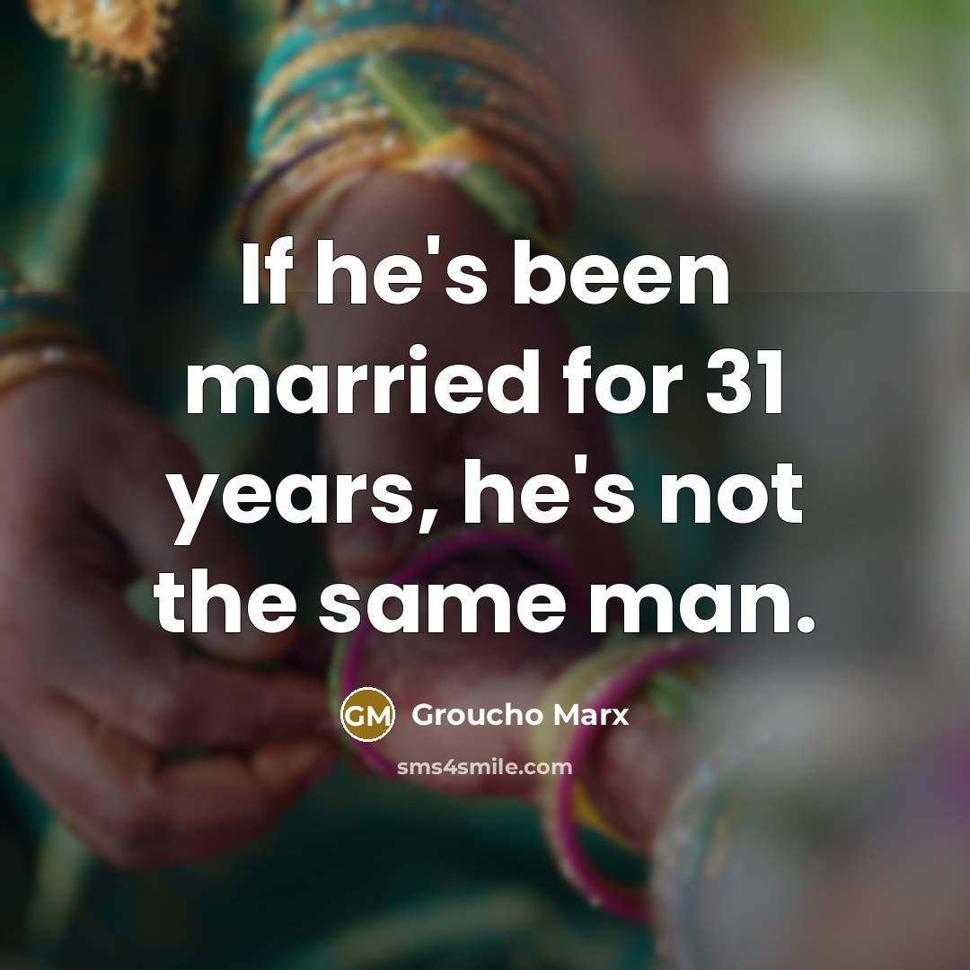 “If he's been married for 31 years, he's not the…” quote by Groucho Marx