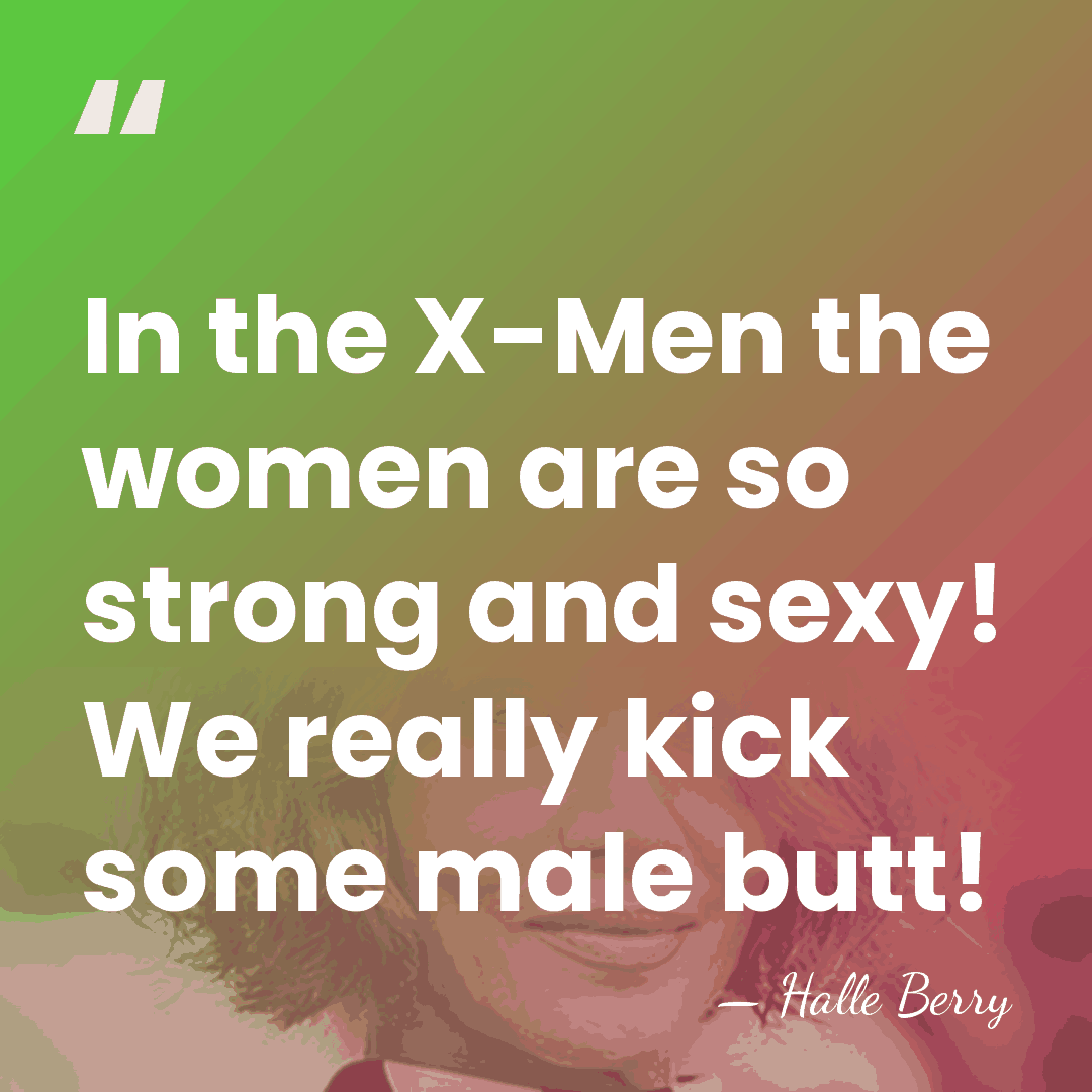 In the X-Men the women are so strong and sexy! We really&hellip; - Halle Berry