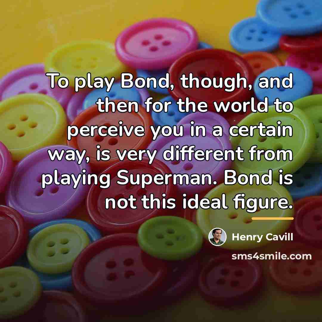 “To play Bond, though, and then for the world to…” quote by Henry Cavill