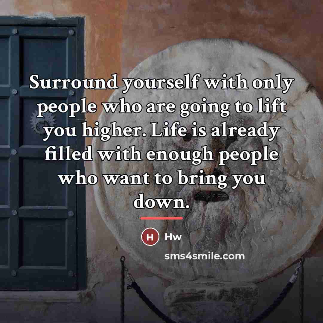 “Surround yourself with only people who are going to lift…” quote by Hw