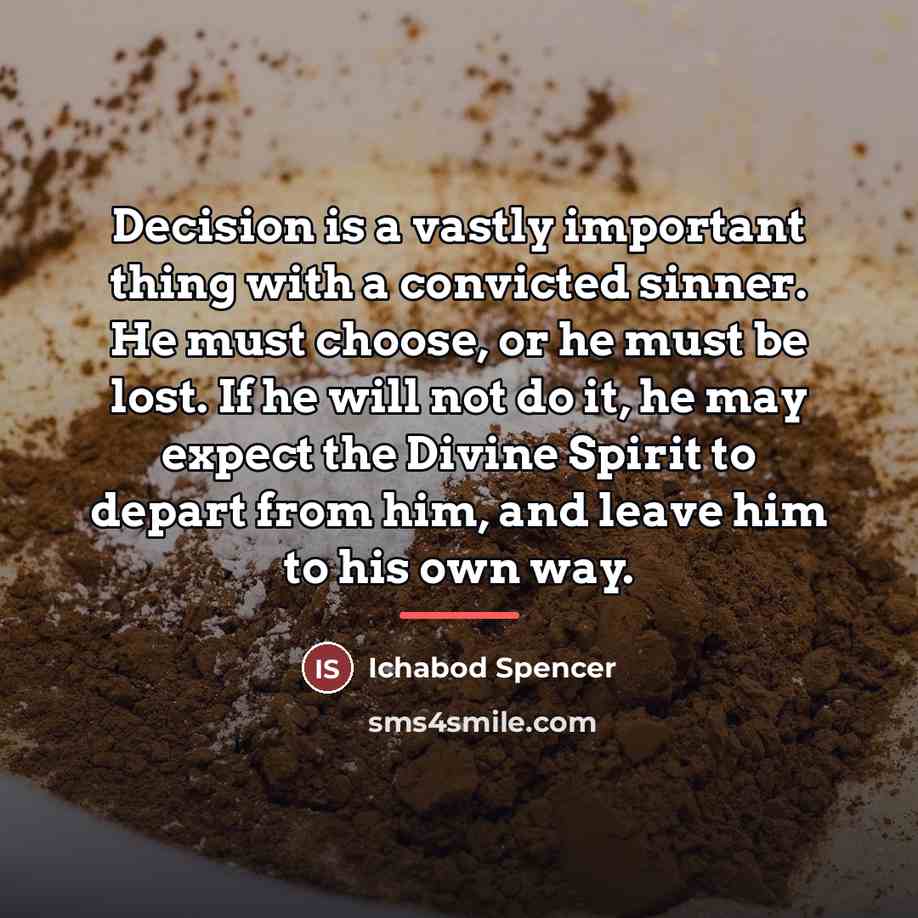 “Decision is a vastly important thing with a convicted sinner.…” quote by Ichabod Spencer