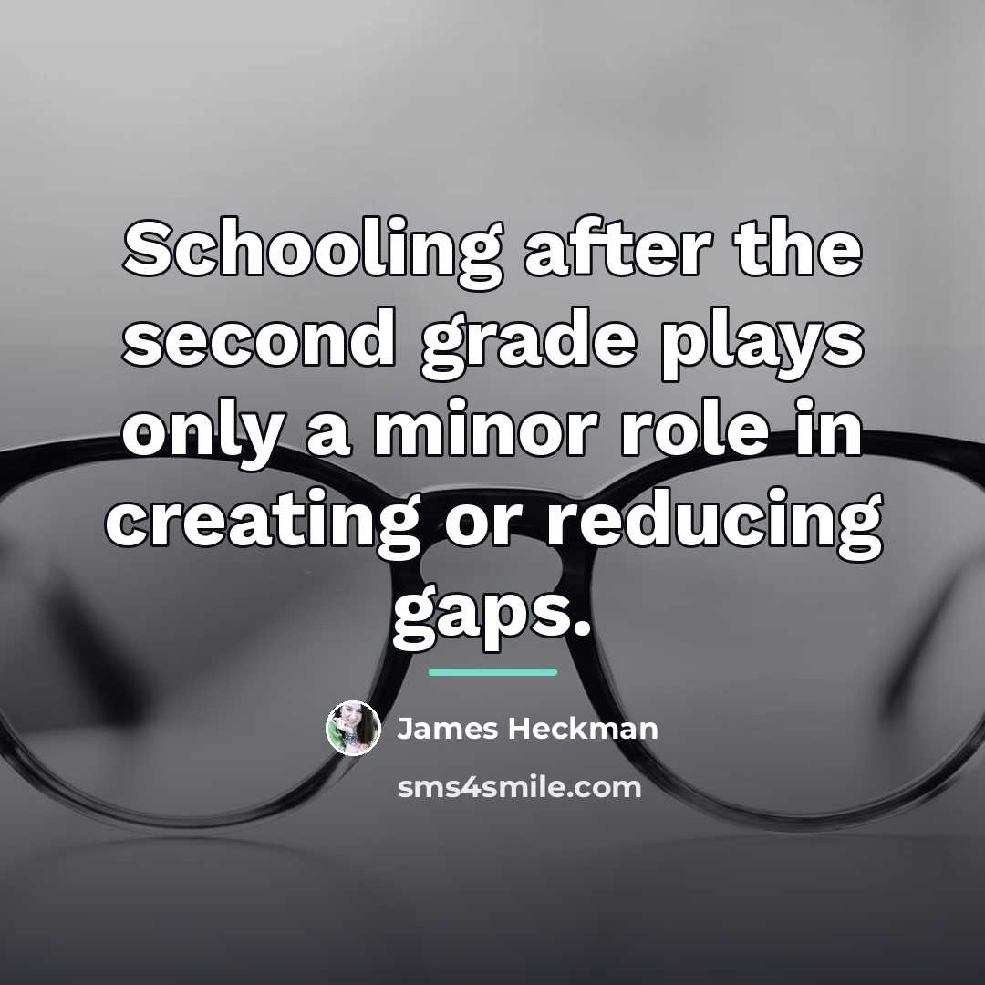 “Schooling after the second grade plays only a minor role…” quote by James Heckman