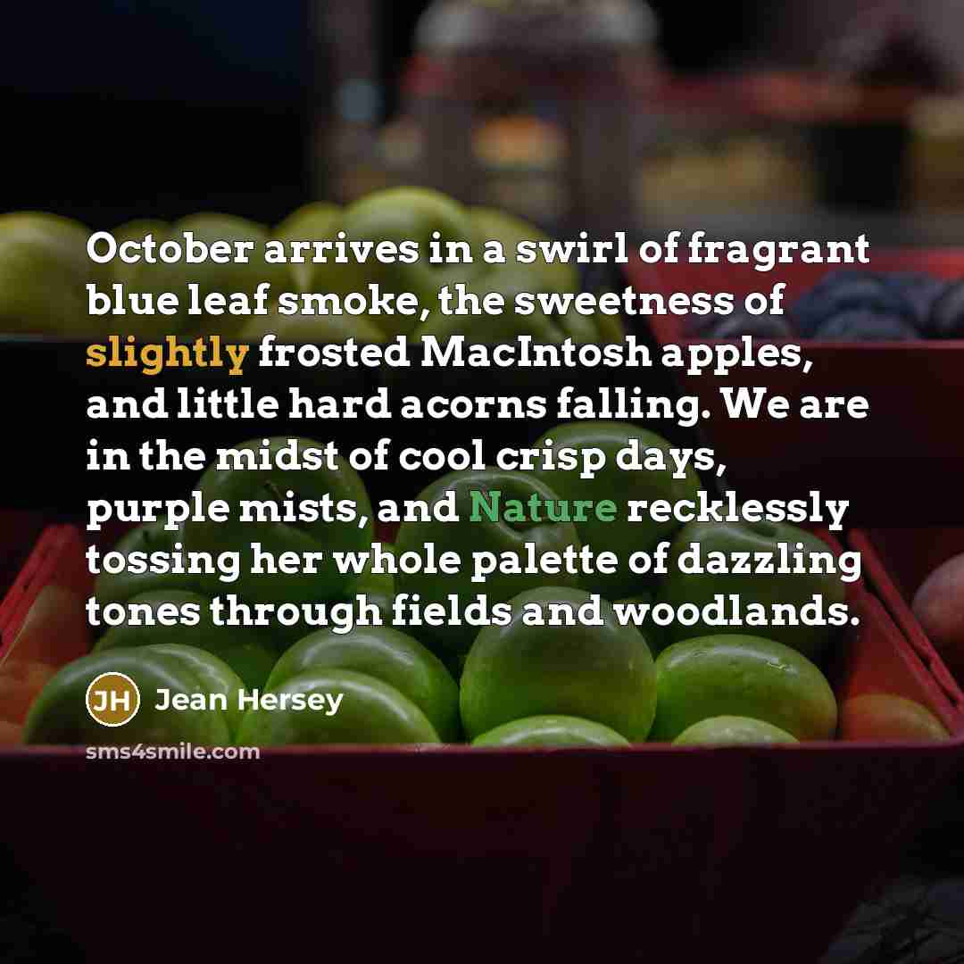 “October arrives in a swirl of fragrant blue leaf smoke,…” quote by Jean Hersey