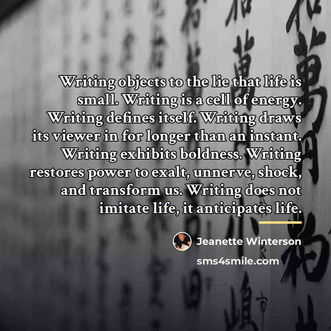“Writing objects to the lie that life is small. Writing…” quote by Jeanette Winterson