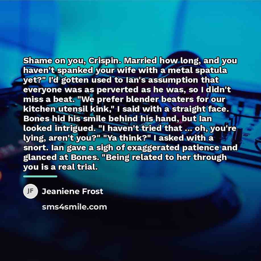 “Shame on you, Crispin. Married how long, and you haven't…” quote by Jeaniene Frost