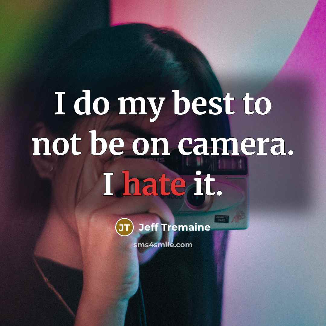 “I do my best to not be on camera. I hate it.” quote by Jeff Tremaine