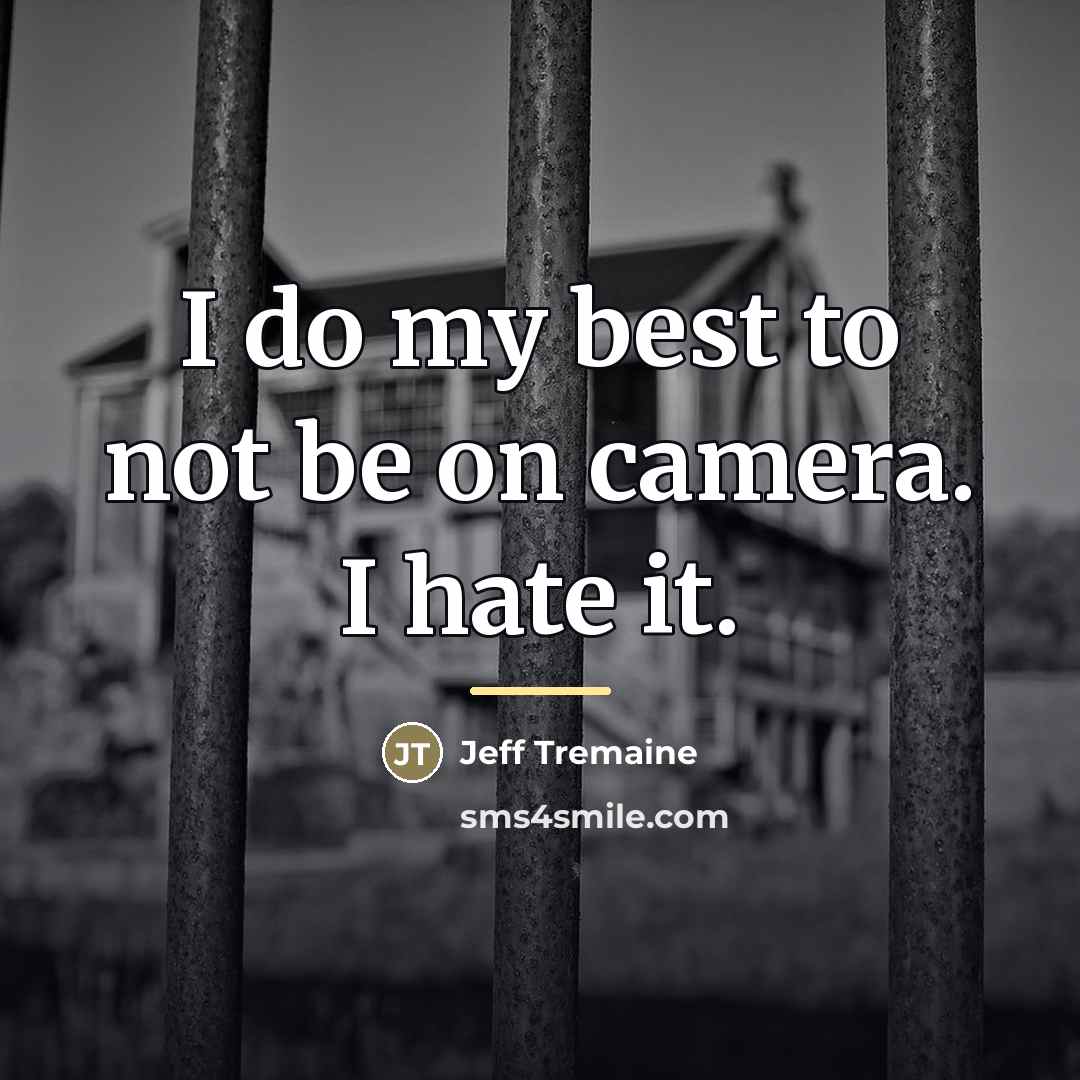 “I do my best to not be on camera. I…” quote by Jeff Tremaine