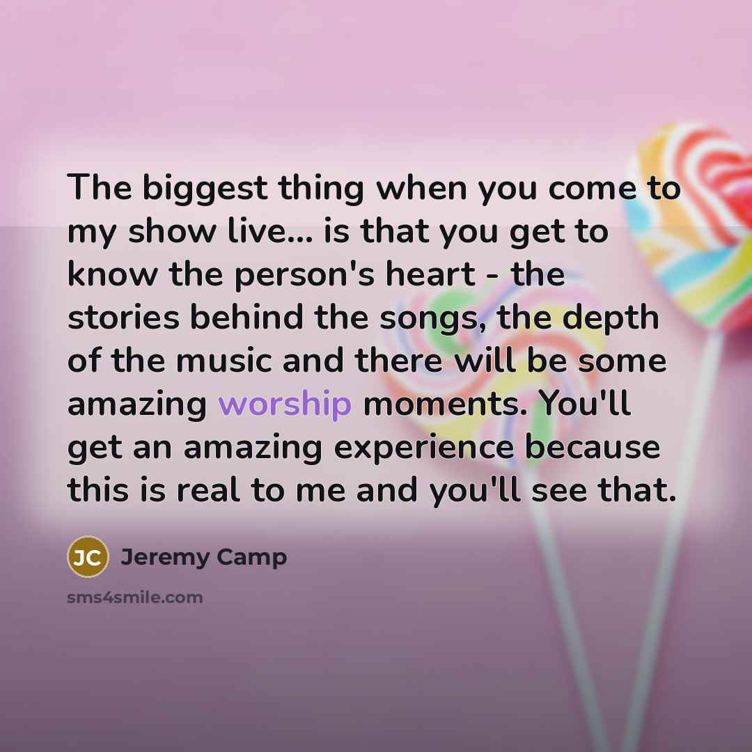 “The biggest thing when you come to my show live...…” quote by Jeremy Camp