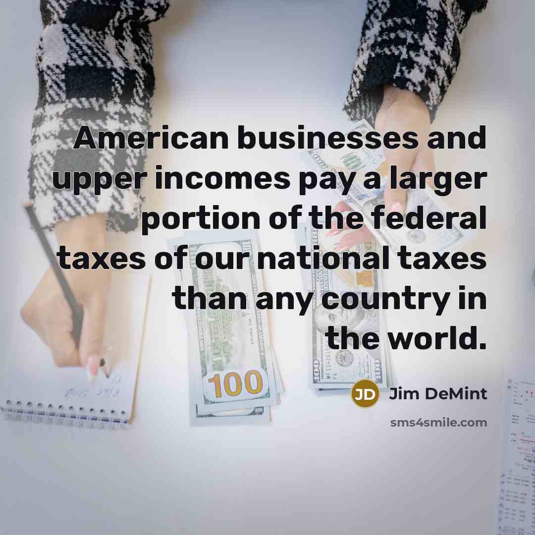“American businesses and upper incomes pay a larger portion of…” quote by Jim DeMint