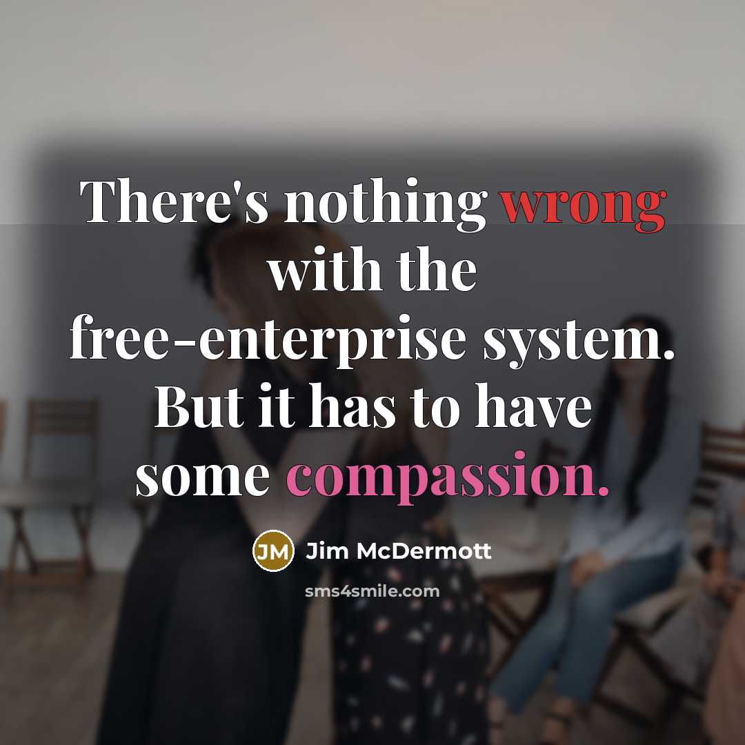 “There's nothing wrong with the free-enterprise system. But it has…” quote by Jim McDermott