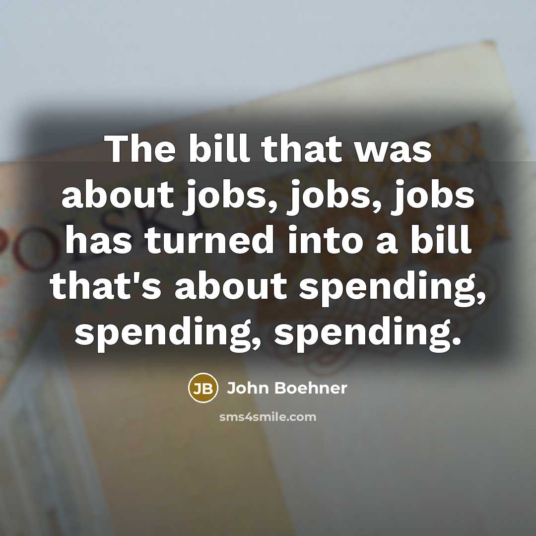 “The bill that was about jobs, jobs, jobs has turned…” quote by John Boehner