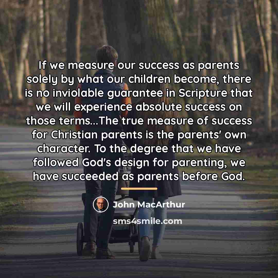 “If we measure our success as parents solely by what…” quote by John Macarthur
