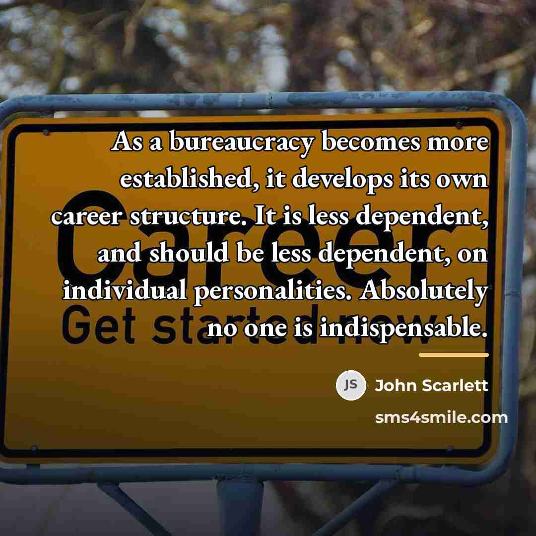 “As a bureaucracy becomes more established, it develops its own…” quote by John Scarlett