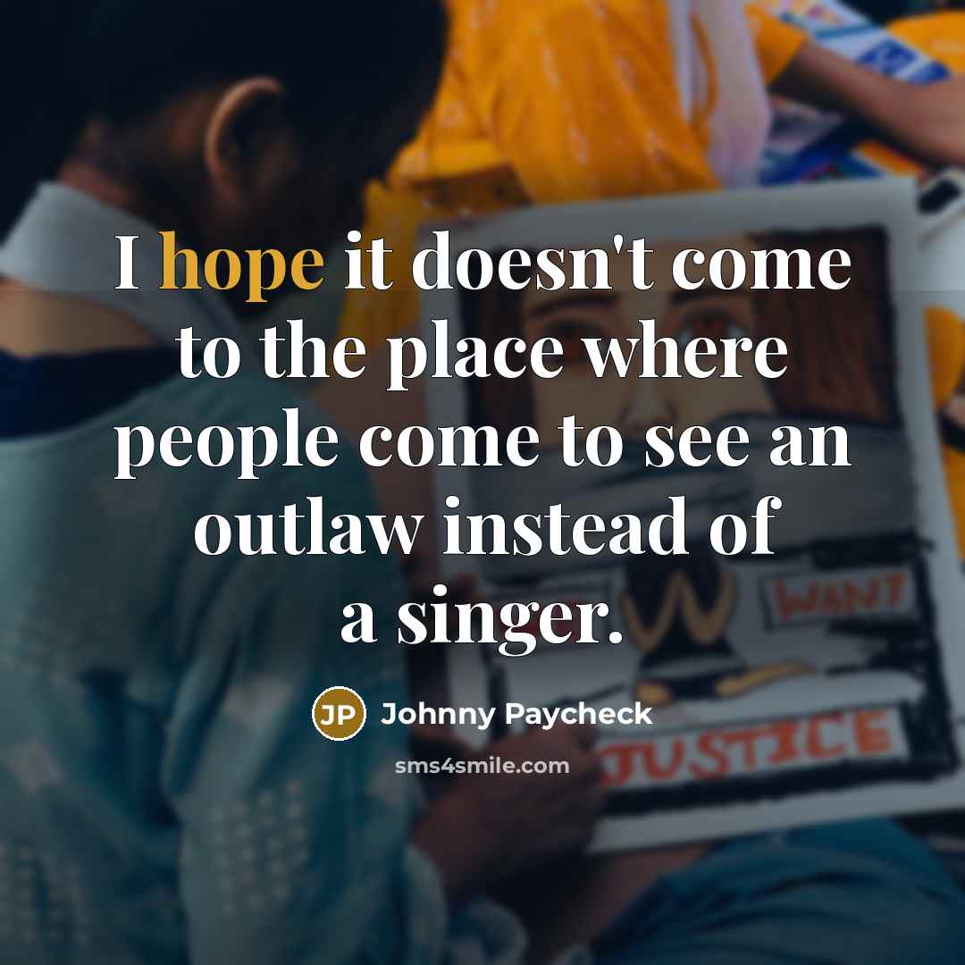 “I hope it doesn't come to the place where people…” quote by Johnny Paycheck