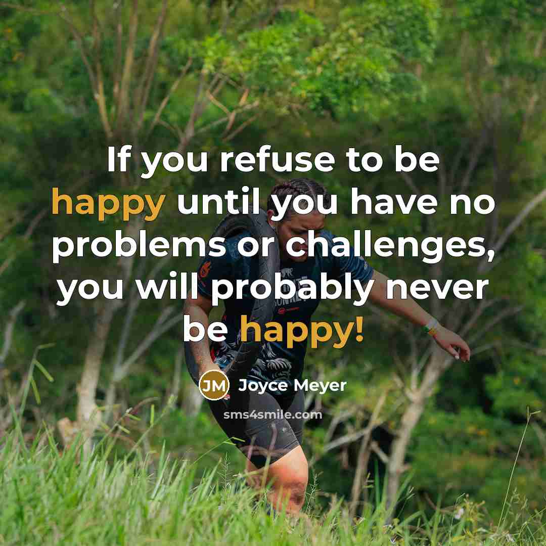 “If you refuse to be happy until you have no…” quote by Joyce Meyer