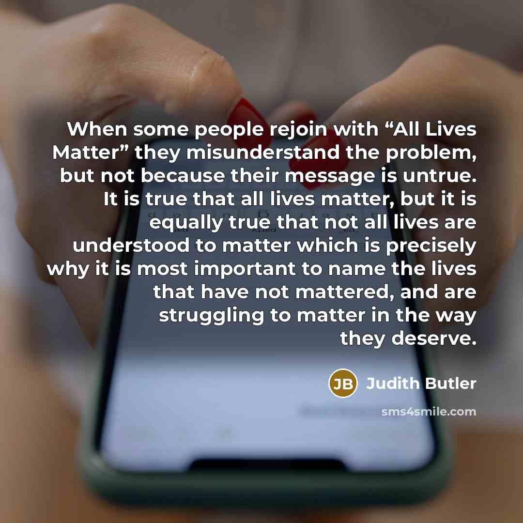 “When some people rejoin with “All Lives Matter” they misunderstand…” quote by Judith Butler