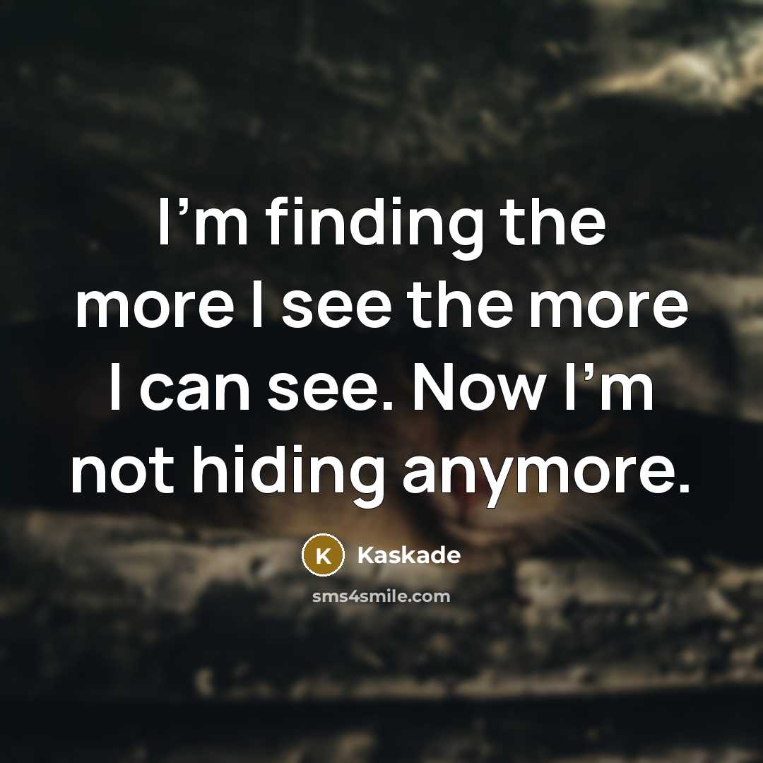 “I'm finding the more I see the more I can…” quote by Kaskade