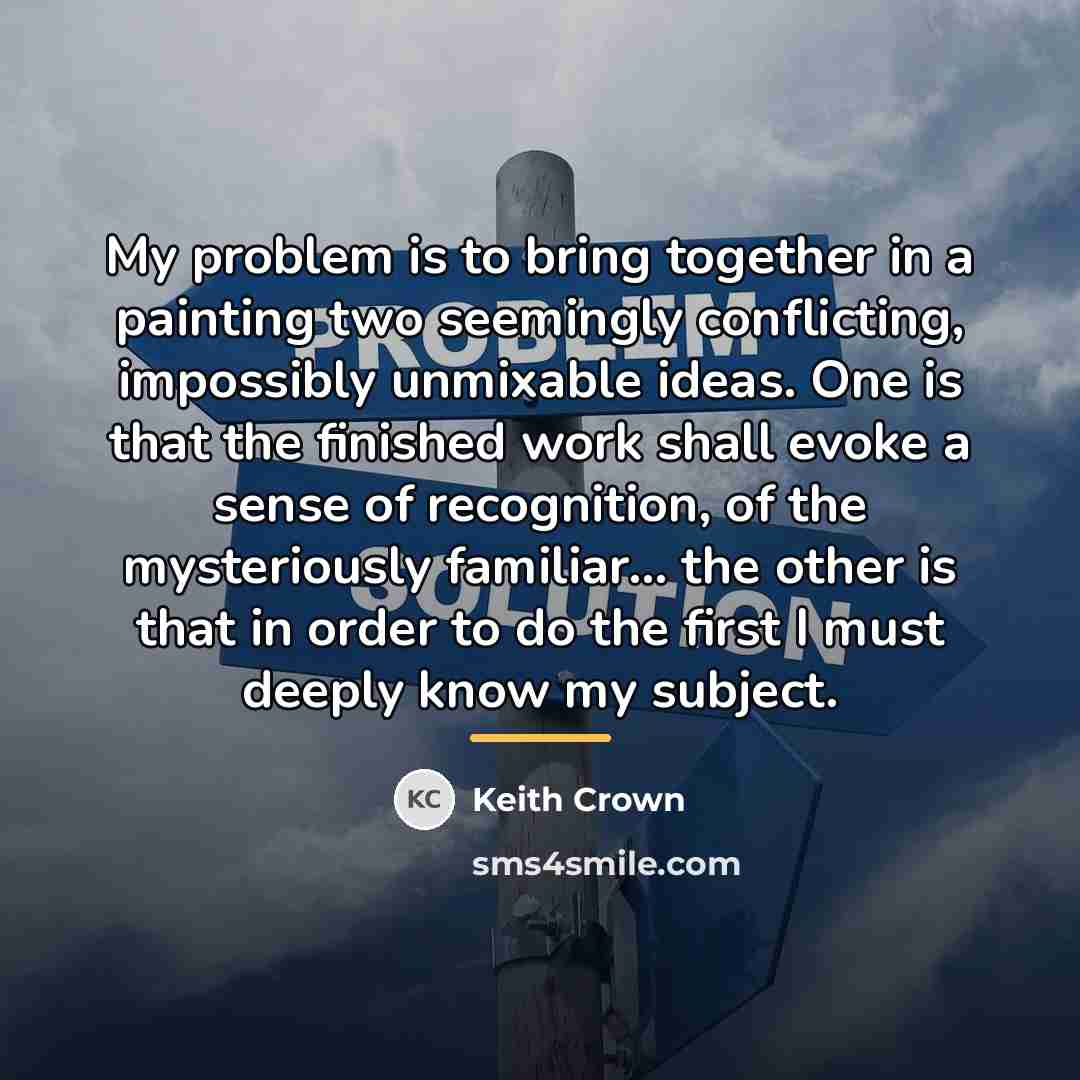 “My problem is to bring together in a painting two…” quote by Keith Crown