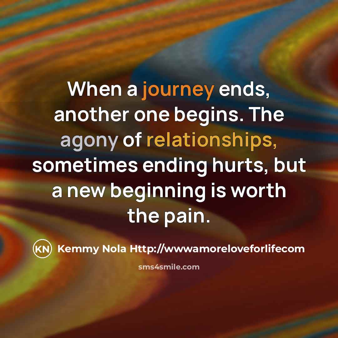 “When a journey ends, another one begins. The agony of…” quote by Kemmy Nola Http://wwwamoreloveforlifecom