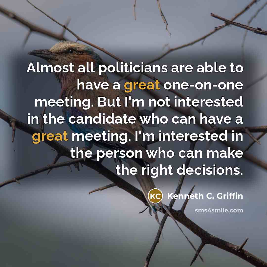 “Almost all politicians are able to have a great one-on-one…” quote by Kenneth C. Griffin