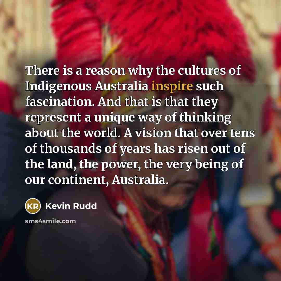 “There is a reason why the cultures of Indigenous Australia…” quote by Kevin Rudd