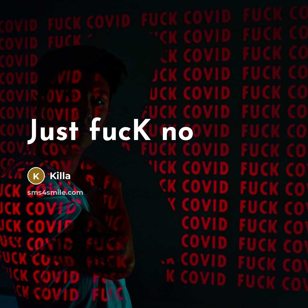 “Just fucK no” quote by Killa
