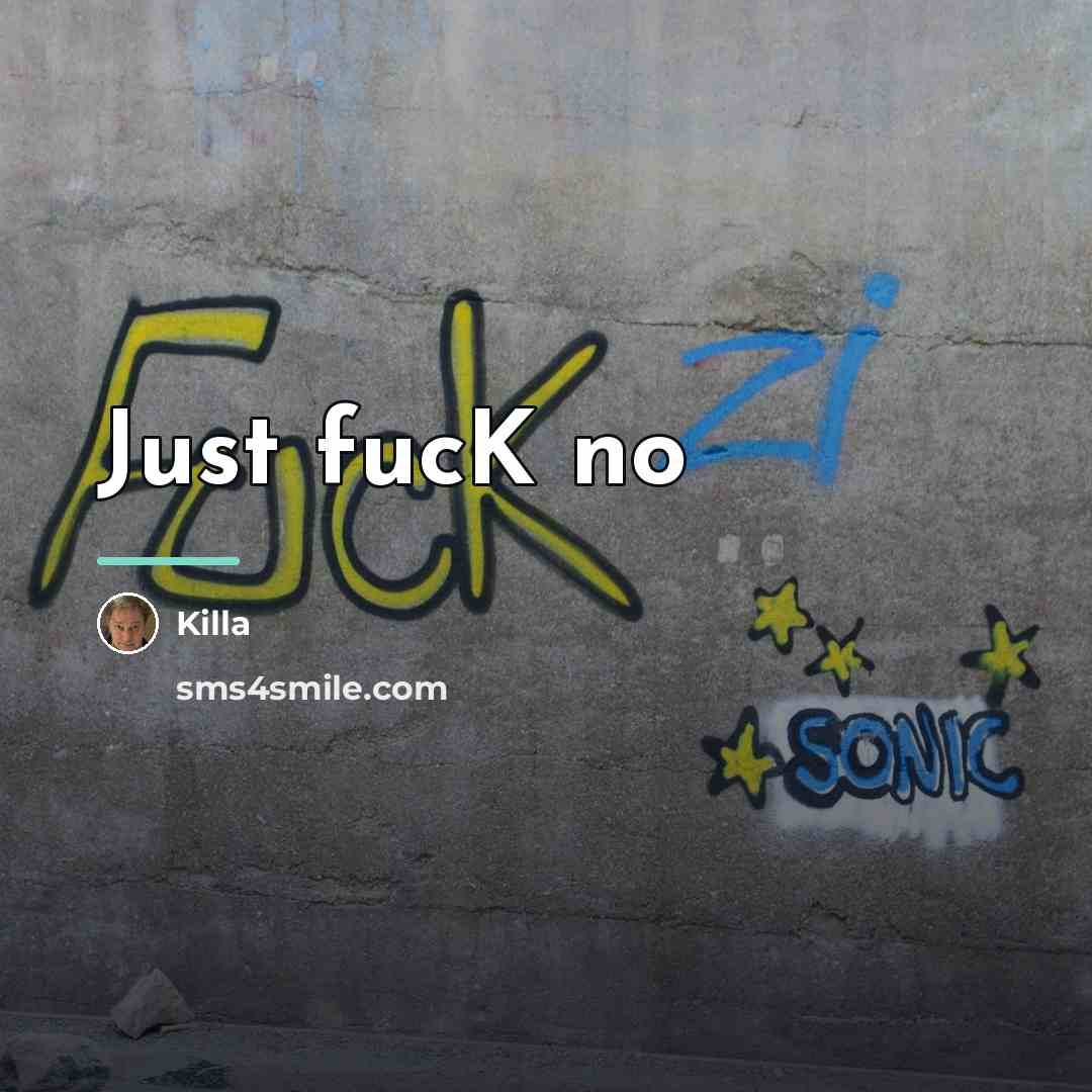 “Just fucK no…” quote by Killa