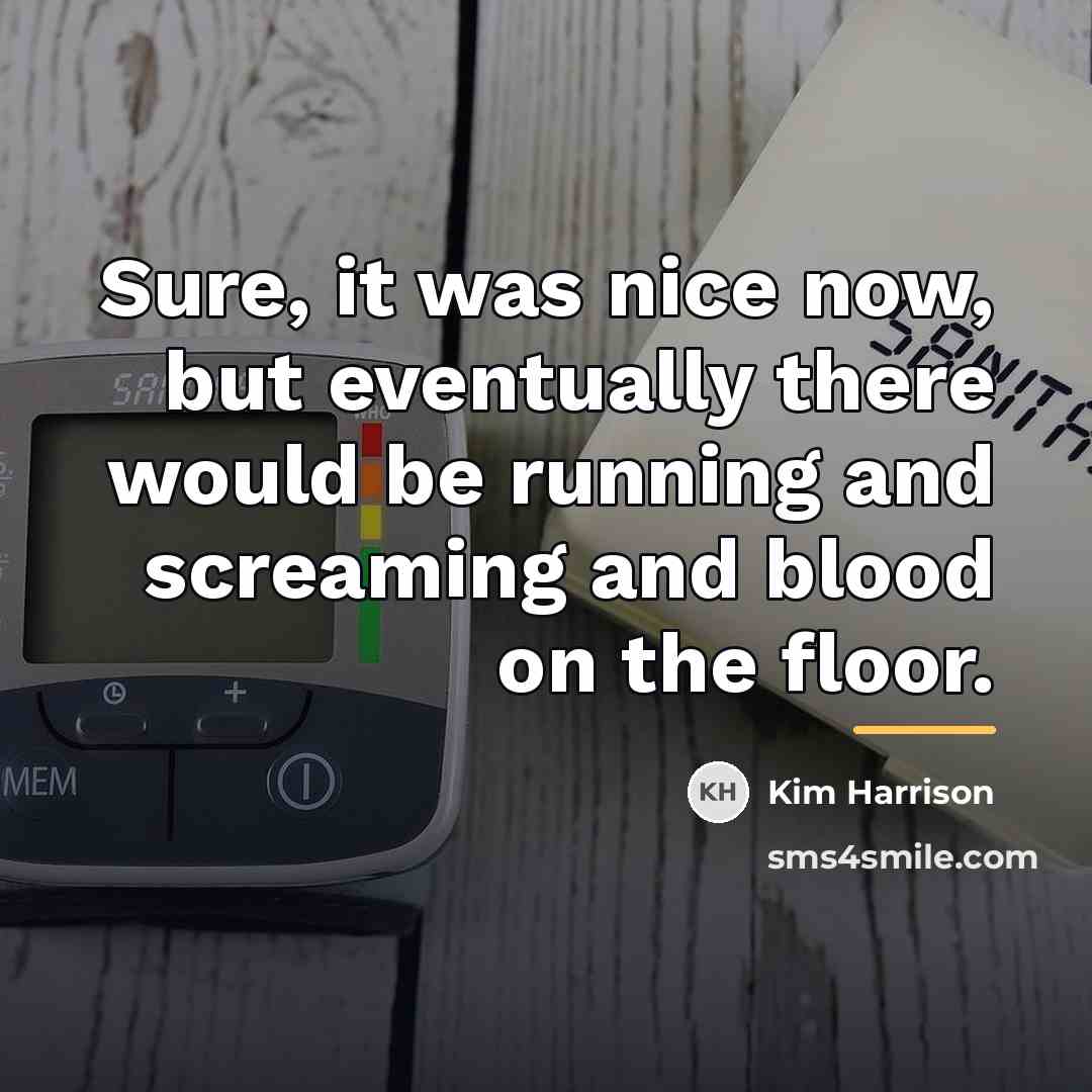 “Sure, it was nice now, but eventually there would be…” quote by Kim Harrison