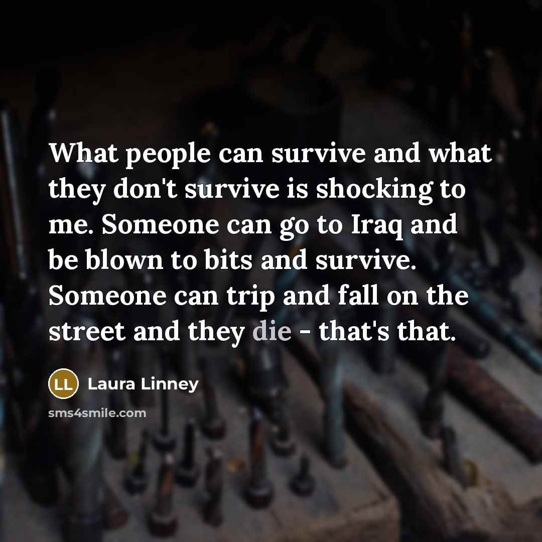 “What people can survive and what they don't survive is…” quote by Laura Linney