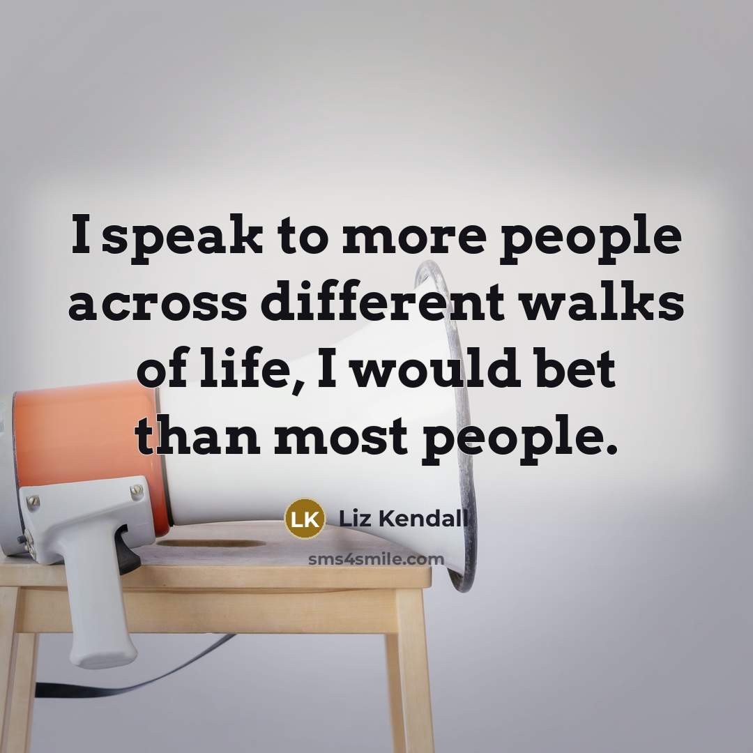 “I speak to more people across different walks of life,…” quote by Liz Kendall